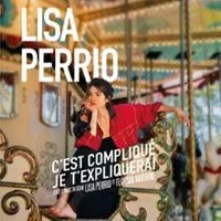 Lisa Perrio - C'est Compliqué, Je T'Expliquerai - La Nouvelle Seine, Paris