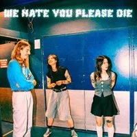 We Hate You Please Die