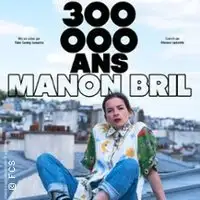 Manon Bril - 300 000 ans (Tournée)