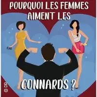Theater Pourquoi Les Femmes Aiment Les Connards ?