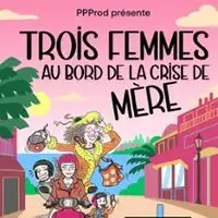 Theater Trois Femmes Au Bord De La Crise De Mère