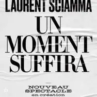 Laurent Sciamma - Un Moment Suffira - Comédie des Bornes, Paris