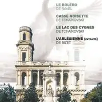 Boléro de Ravel - Casse Noisette - Le Lac des Cygnes - L’Arlésienne de Bizet