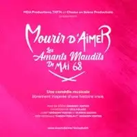 Spectacle Musical Mourir D'aimer - Les Amants Maudits De Mai 68