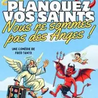 Planquez vos Saints, Nous ne Sommes pas des Anges ! - Théâtre Ronny Coutteure, FRETIN