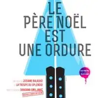 Pièces de théâtre Le Père Noel Est Une Ordure