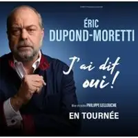 Eric Dupond-Moretti - J'ai Dit Oui ! - Tournée