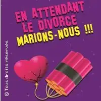 Theater En Attendant Le Divorce, Marions-nous !!!