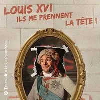 Louis Xvi - Ils Me Prennent La Tête