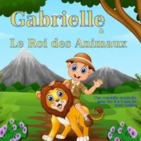 Gabrielle Et Le Roi Des Animaux